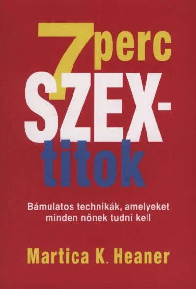 Csak ma 7 perc szextitok - Bámulatos technikák, amelyeket minden nőnek tudni kell