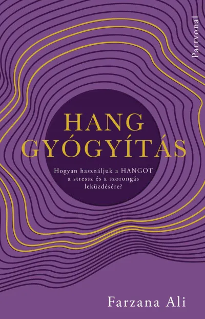 Hanggyógyítás - Hogyan használjuk a HANGOT a stressz és a szorongás leküzdésére? Vedd meg online