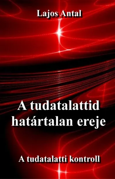 Ne maradj le A tudatalattid határtalan ereje - A tudatalatti kontroll