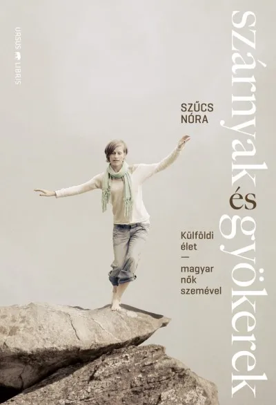 Vásárlói kedvenc Szárnyak és gyökerek - Külföldi élet magyar nők szemével