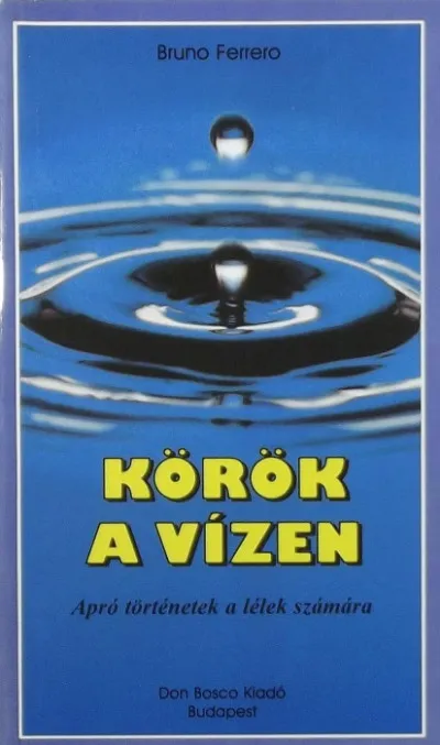 Körök a vízen - Apró történetek a lélek számára Csak ma