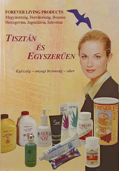 Forever Living Products - Tisztán és egyszerűen - Egészség - anyagi biztonság - siker Különleges ajánlat