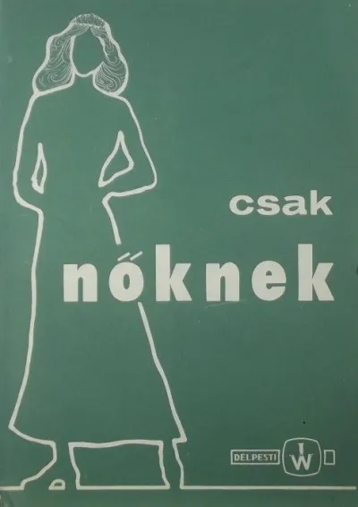 Csak Nőknek - Kézikönyv az egészséges életmódhoz a vendéglátásban dolgozó nőknek Újdonság