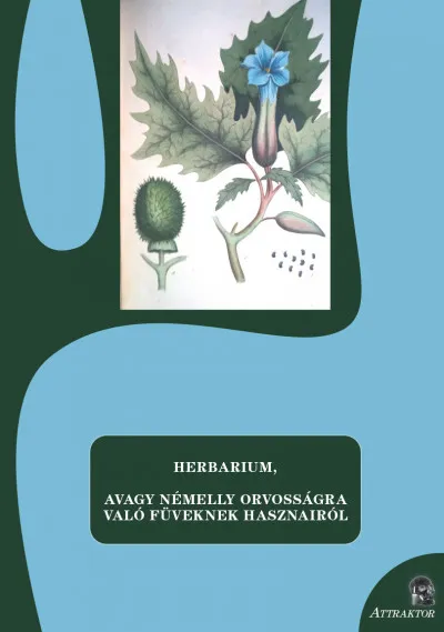 Csak ma Herbarium, avagy némelly orvosságra való füveknek hasznairól