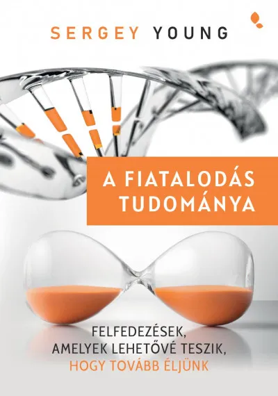 A fiatalodás tudománya - Felfedezések, amelyek lehetővé teszik, hogy tovább éljünk Legnépszerűbb
