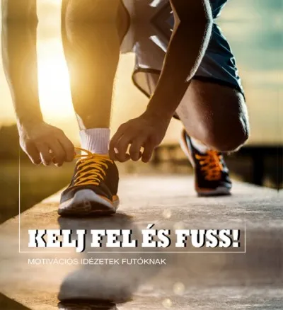 Kelj fel és fuss! - Motivációs idézetek futóknak Alacsony ár