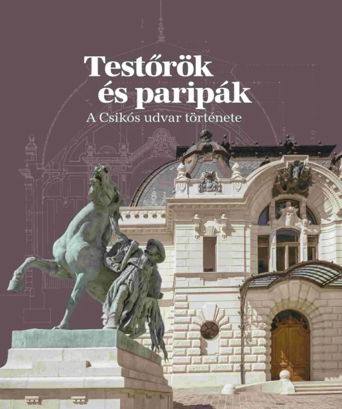 Expressz kézbesítés TESTŐRÖK ÉS PARIPÁK - A CSIKÓS UDVAR TÖRTÉNETE