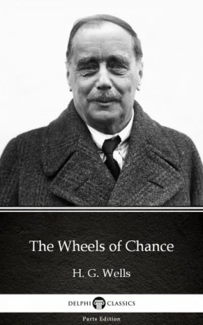 The Wheels of Chance by H. G. Wells (Illustrated) Korlátozott ajánlat