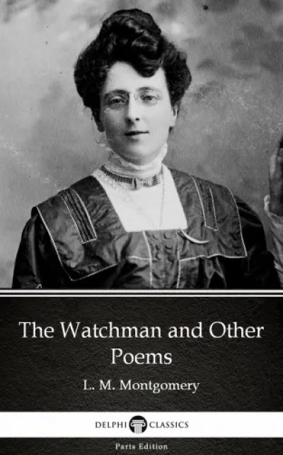 The Watchman and Other Poems by L. M. Montgomery (Illustrated) Expressz kézbesítés