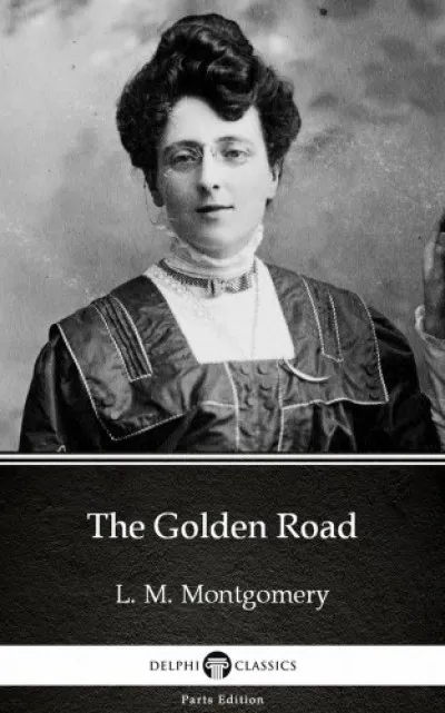 The Golden Road by L. M. Montgomery (Illustrated) Újdonság