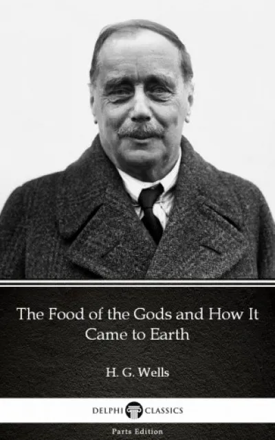 The Food of the Gods and How It Came to Earth by H. G. Wells (Illustrated) Outlet