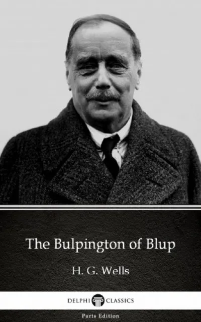 Nézd meg most The Bulpington of Blup by H. G. Wells (Illustrated)