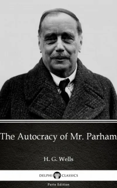 The Autocracy of Mr. Parham by H. G. Wells (Illustrated) Bestseller