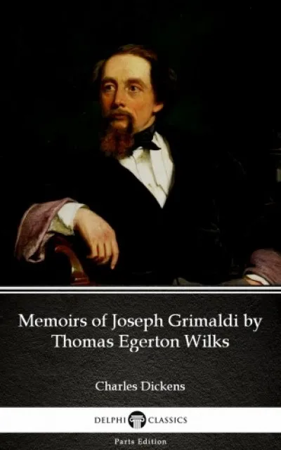 Outlet Memoirs of Joseph Grimaldi by Thomas Egerton Wilks by Charles Dickens (Illustrated)