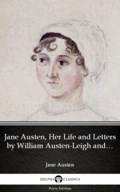Jane Austen, Her Life and Letters by William Austen-Leigh and Richard Arthur Austen-Leigh by Jane Austen (Illustrated) Rendeld meg most