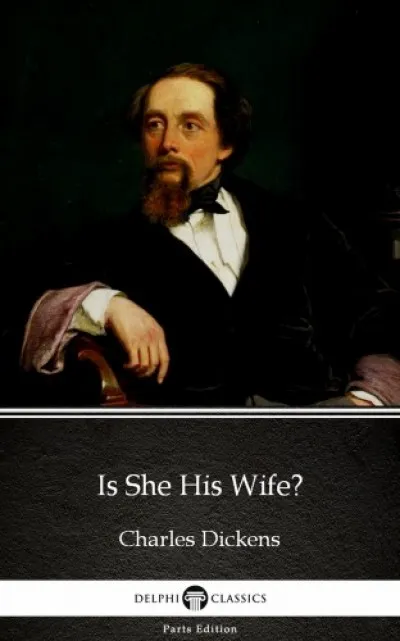 Is She His Wife? by Charles Dickens (Illustrated) Különleges ajánlat