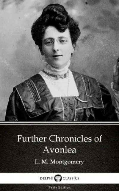 Vásárlói kedvenc Further Chronicles of Avonlea by L. M. Montgomery (Illustrated)