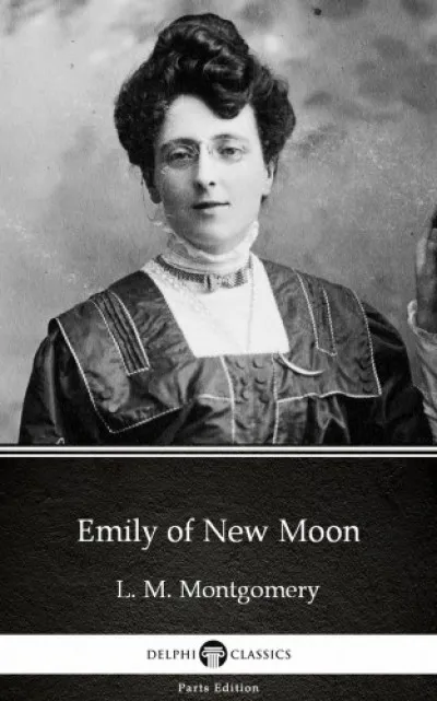 Emily of New Moon by L. M. Montgomery (Illustrated) Gyors kiszállítás
