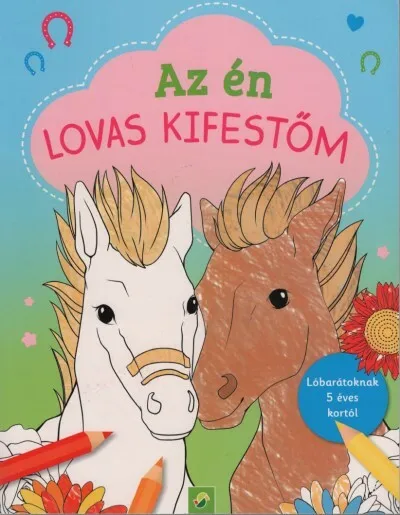 Szuper ajánlat Az én lovas kifestőm - Lóbarátoknak 5 éves kortól
