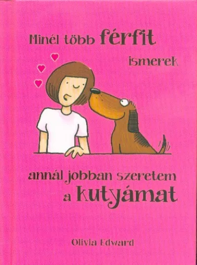 Minél több FÉRFIT ismerek, annál jobban szeretem a KUTYÁMAT Gyors szállítás