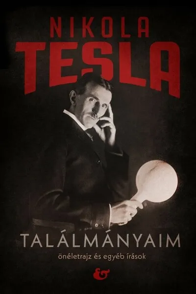 Találmányaim - Önéletrajz és egyéb írások Azonnal elérhető