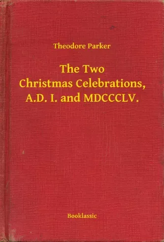 Vedd meg most The Two Christmas Celebrations, A.D. I. and MDCCCLV. - E-könyv