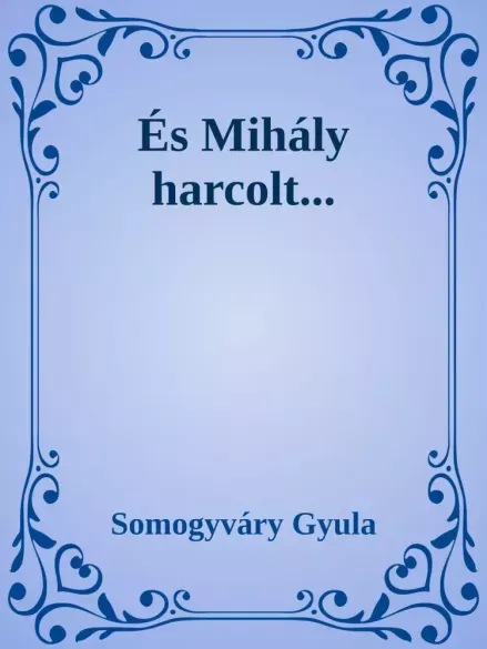 Kihagyhatatlan ajánlat És Mihály harcolt - E-könyv
