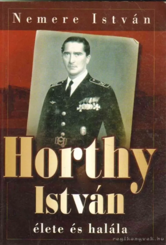 Horthy István élete és halála (dedikált) Csak ma