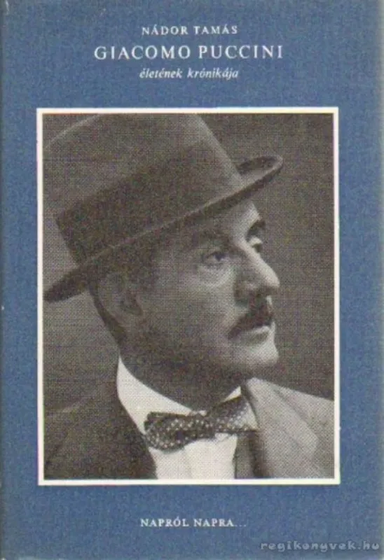 Legkelendőbb Giacomo Puccini életének krónikája