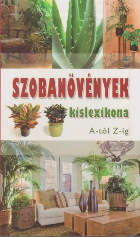 Szobanövények kislexikona A-tól Z-ig Vásárlói kedvenc