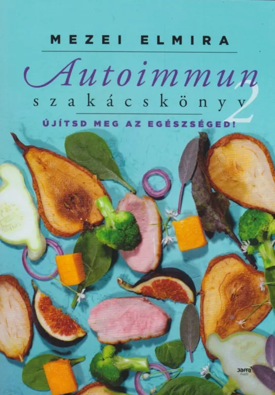 Autoimmun szakácskönyv 2. - Újítsd meg az egészséged! Prémium