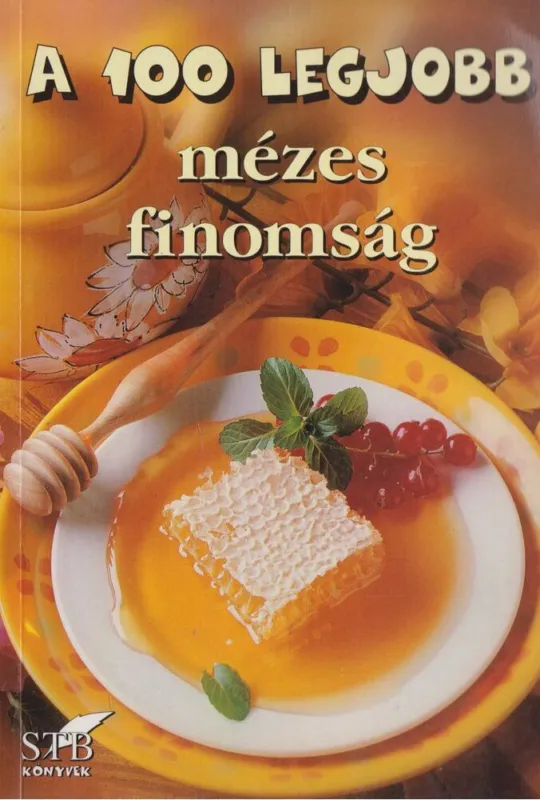 Vásárlói kedvenc A 100 legjobb mézes finomság