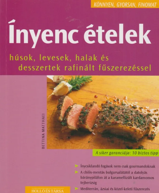 Ínyenc ételek - Húsok, levesek, halak és desszertek rafinált fűszerezéssel Akció