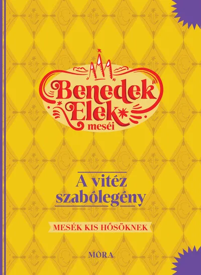 A vitéz szabólegény - Benedek Elek meséi - Mesék kis hősöknek Outlet