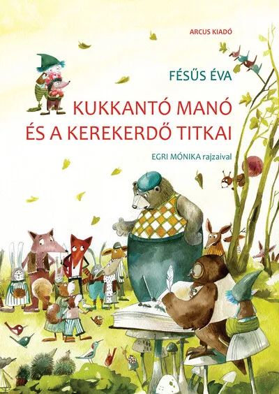 Kukkantó manó és a Kerekerdő titkai (új kiadás) Rendeld meg most