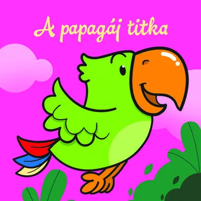 A papagáj titka - Állati kalandok - Szivacskönyv Csak ma