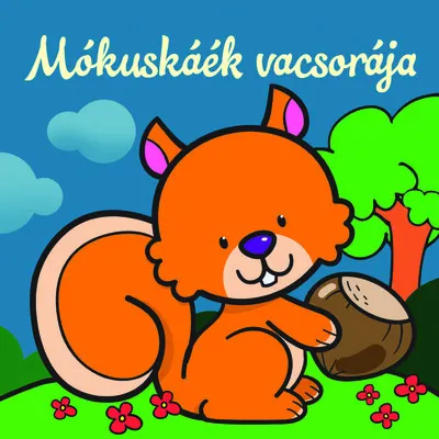 Mókuskáék vacsorája - Állati kalandok - Szivacskönyv Biztonságos fizetés