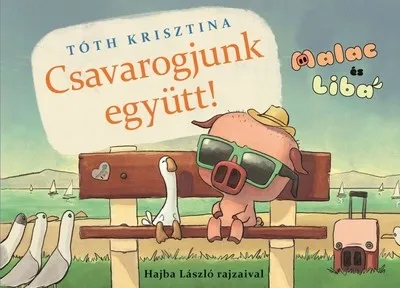 Azonnal elérhető Csavarogjunk együtt! - Malac és Liba 2.