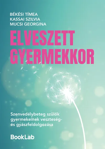 Elveszett gyermekkor - Szenvedélybeteg szülők gyermekeinek veszteség- és gyászfeldolgozása Prémium