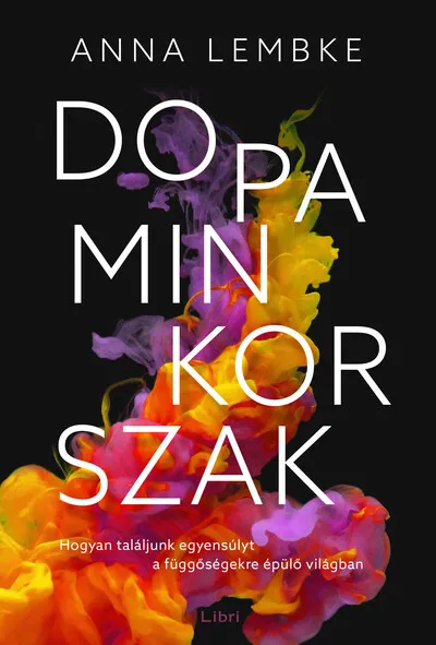 Biztonságos fizetés Dopaminkorszak - Hogyan találjunk egyensúlyt a függőségekre épülő világban (új kiadás)