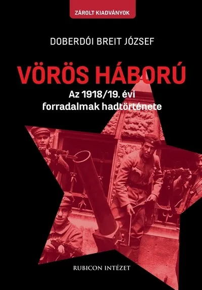 Vörös háború - Az 1918/19. évi forradalmak hadtörténete Ne maradj le
