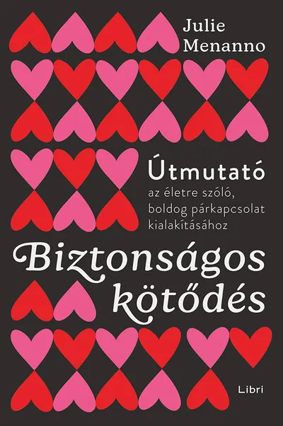 Biztonságos kötődés - Útmutató az életre szóló és boldog párkapcsolathoz Szuper ajánlat